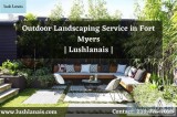 Outdoor landscaping service in Fort Myers Florida  Lushlanais