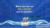 Where you can use BALL VALVES and it&rsquos benefits
