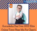 Gurusiksha Has Over 4000 Elite Online Tutor Near Me For Class 6