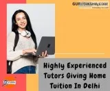 Highly Experienced Tutors Giving Home Tuition In Delhi