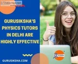 Gurusiksha s Physics Tutors In Delhi Are Highly Effective