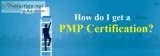 Want to know how do i get a pmp certification?