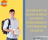 Students Of Class 12 Must Go With Gurusiksha s Tuition For Class