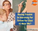 Having Trouble In Searching For Tuition For Class 10 Near Me