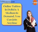 Online Tuition In Delhi Is A Medium In Demand You Can Join Anyti