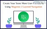 Create Your Store More User Friendly by Using Magento 2 Layered 