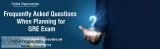 Frequently Asked Questions When Planning for GRE Exam