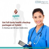 Get full body health checkup at vydehi hospital bangalore