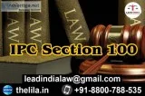 IPC Section 100 - Lead India law associates