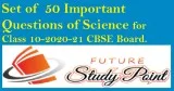 Set of  50 important questions of Science for Class 10-2020-21 C