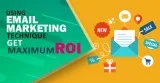 Using Email Marketing Techniques To Get Maximum ROI