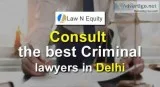 Consult the best Criminal lawyer in Delhi