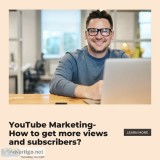 Youtube marketing- how to get more views and subscribers?
