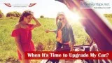 How Do I Know When It s Time to Upgrade My Car