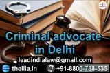 Criminal advocate in Delhi - Lead India Law Associates