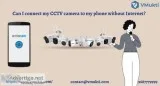 Can I connect my CCTV camera to my phone without Internet