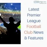 Latest premier league football club news & features