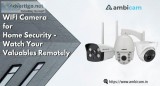 WIFI Camera for Home Security &ndash Watch Your Valuables Remote
