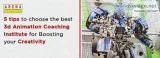 5 tips to choose the best 3d Animation Coaching Institute for Bo