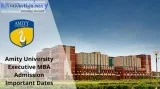 Amity University Executive MBA Admission Important Dates