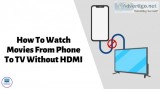 How to watch movies from phone to tv without hdmi