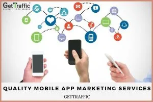 Want Good Mobile App Marketing Service Call GetTraffic