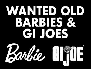 WANTED OLD BARBIES AND GI JOES