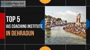 5 Best IAS Coaching in Dehradun For the Best UPSC Coaching in De