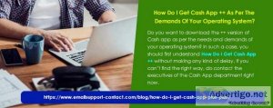 How do i get cash app ++ as per the demands of your operating sy