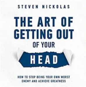 THE ART OF GETTING OUT OF YOUR HEAD
