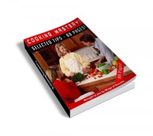 Cooking Mastery Selected Tips - 88 pages