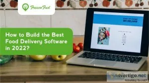How to build the best food delivery software in 2022?