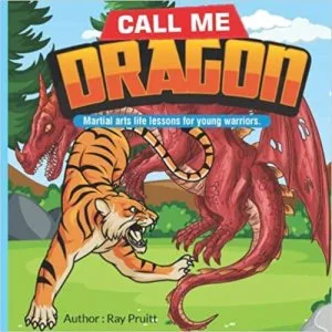 Call Me Dragon Martial arts life lessons for young warriors.