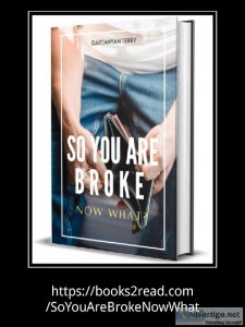 So You Are Broke Now What (Second Edition) 