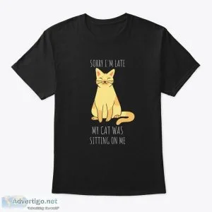 Sorry I m Late My Cat Was Sitting on Me T-Shirts