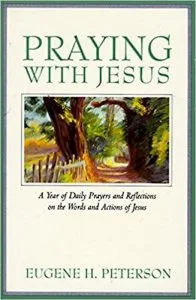 Praying with Jesus A Year of Daily Prayers and Reflections on th