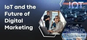 Iot and the future of digital marketing