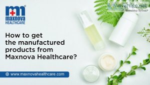 How to get the manufactured products from maxnova healthcare?