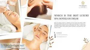 Which is the best luxury spa hotels in delhi - the imperial indi