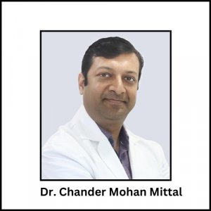 Dr chander mohan mittal - cardiac surgeon