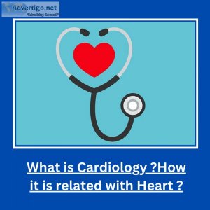 What is cardiology ? how it is related with heart ?
