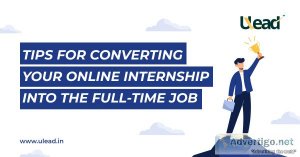 Start applying internship in ulead  a chance to work as full tim