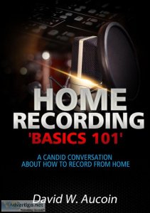 Home Recording  basics  101 by David W. Aucoin