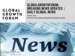 Globalgrowthforum: breaking news updates | daily global news