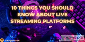 10 things you should know about live streaming platforms