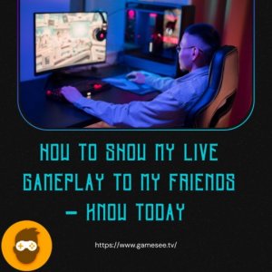 How to show my live gameplay to my friends - know today