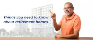 Things you need to know about retirement homes - saket pranamam