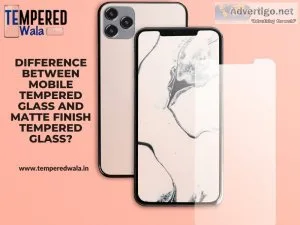 Difference between mobile tempered glass and matte finish temper