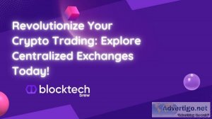 Revolutionize your crypto trading: explore centralized exchanges