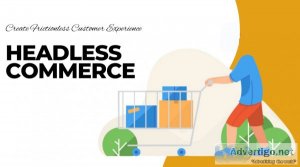 Headless commerce for superior customer experiences
